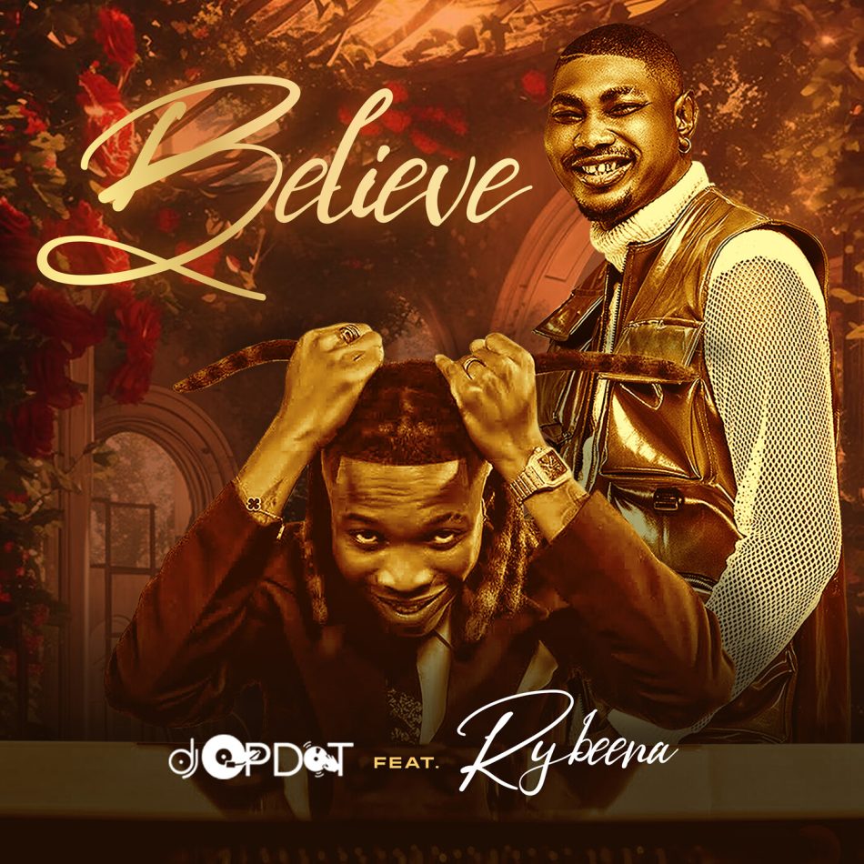 Believe by DJ OP Dot ft. Rybeena