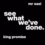 King-Promise-–-See-What-Weve-Done-ft.-Mr-Eazi-1